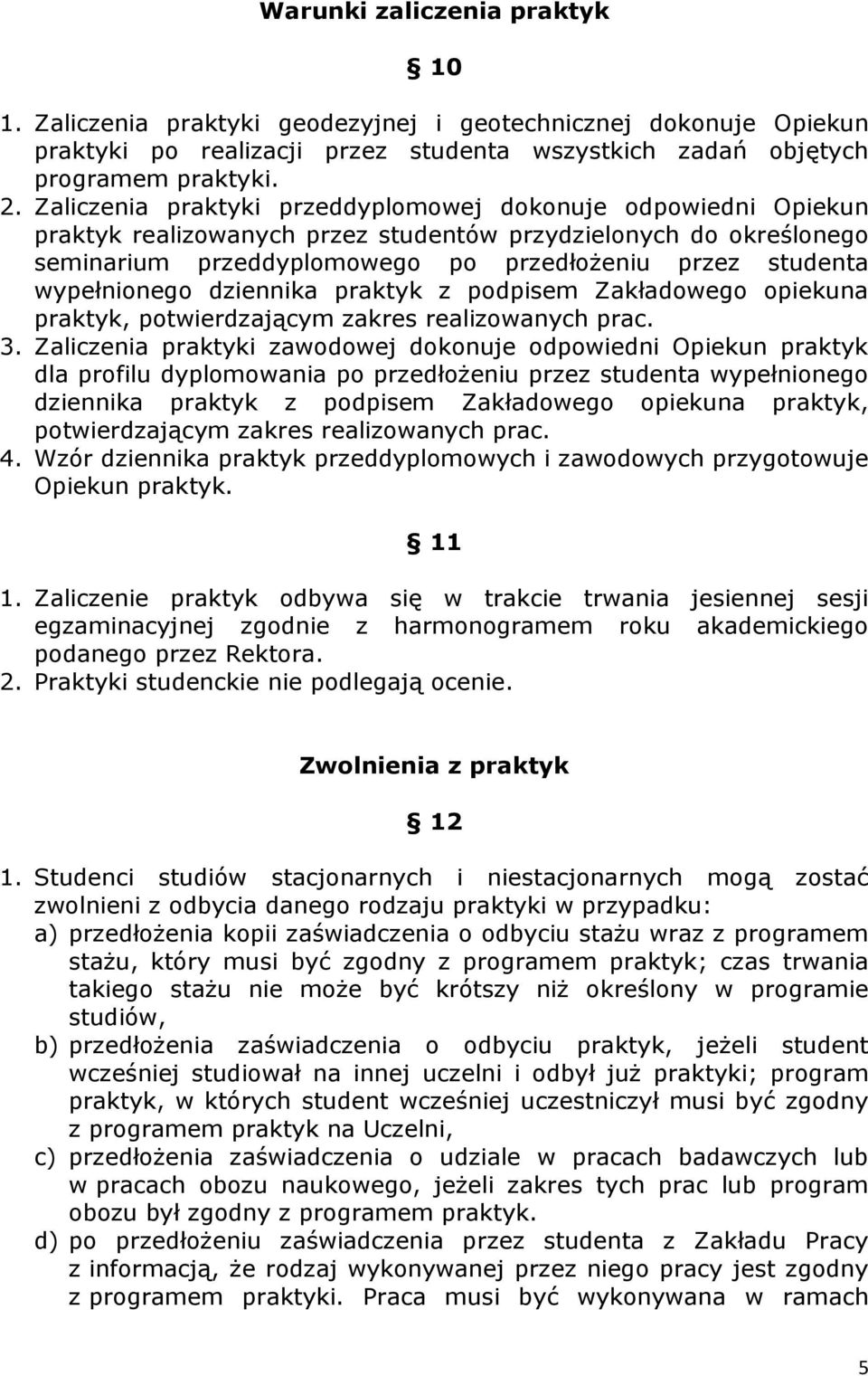 wypełnionego dziennika praktyk z podpisem Zakładowego opiekuna praktyk, potwierdzającym zakres realizowanych prac. 3.