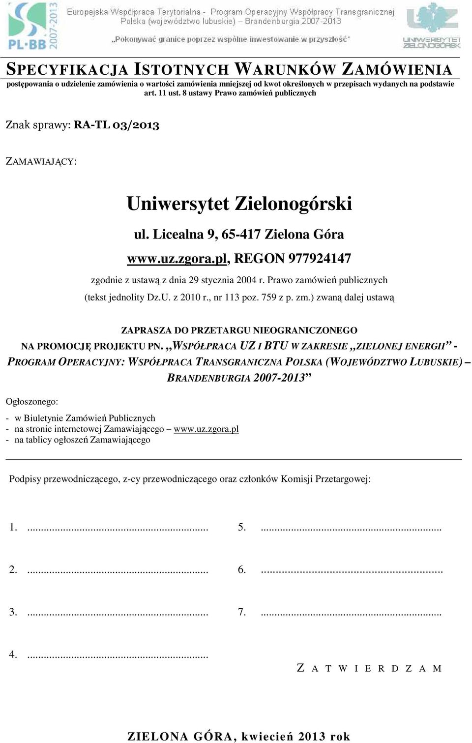 pl, REGON 977924147 zgodnie z ustawą z dnia 29 stycznia 2004 r. Prawo zamówień publicznych (tekst jednolity Dz.U. z 2010 r., nr 113 poz. 759 z p. zm.