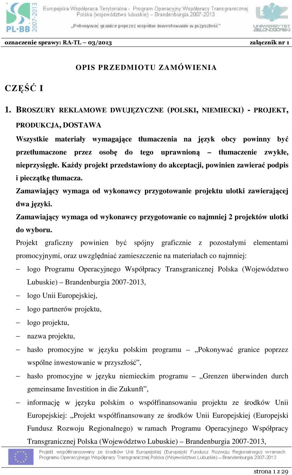 tłumaczenie zwykłe, nieprzysięgłe. KaŜdy projekt przedstawiony do akceptacji, powinien zawierać podpis i pieczątkę tłumacza.