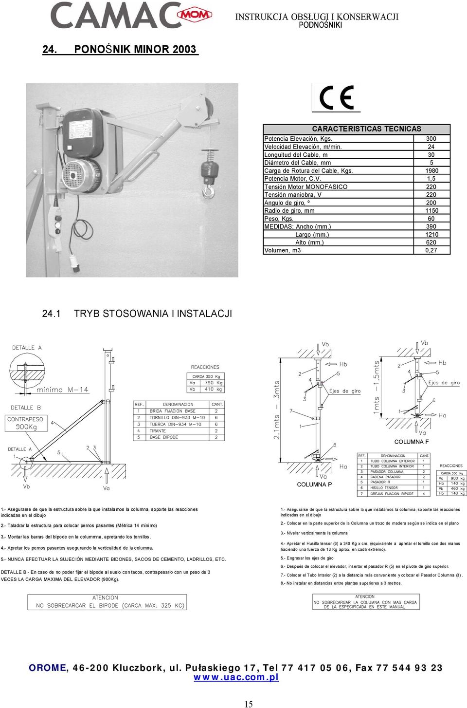 ) 620 Volumen, m3 0,27 24.1 TRYB STOSOWANIA I INSTALACJI COLUMNA F COLUMNA P 1.- Asegurarse de que la estructura sobre la que instalamos la columna, soporte las reacciones indicadas en el dibujo 2.