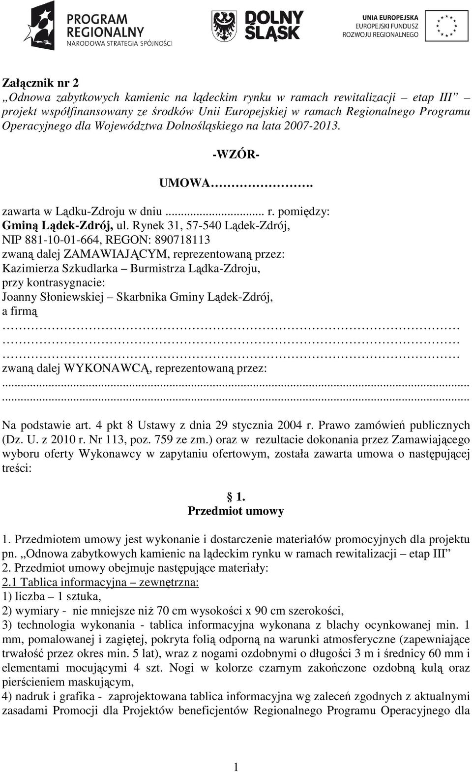 Rynek 31, 57-540 Lądek-Zdrój, NIP 881-10-01-664, REGON: 890718113 zwaną dalej ZAMAWIAJĄCYM, reprezentowaną przez: Kazimierza Szkudlarka Burmistrza Lądka-Zdroju, przy kontrasygnacie: Joanny