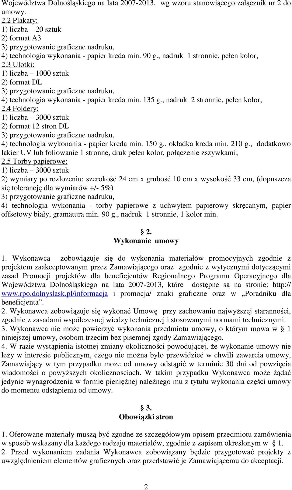 4 Foldery: 1) liczba 3000 sztuk 2) format 12 stron DL 4) technologia wykonania - papier kreda min. 150 g., okładka kreda min. 210 g.