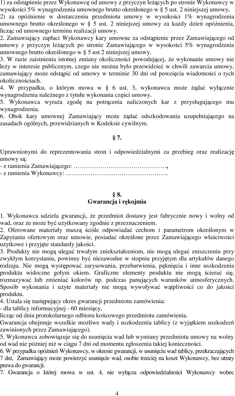 2 niniejszej umowy za kaŝdy dzień opóźnienia, licząc od umownego terminu realizacji umowy. 2.