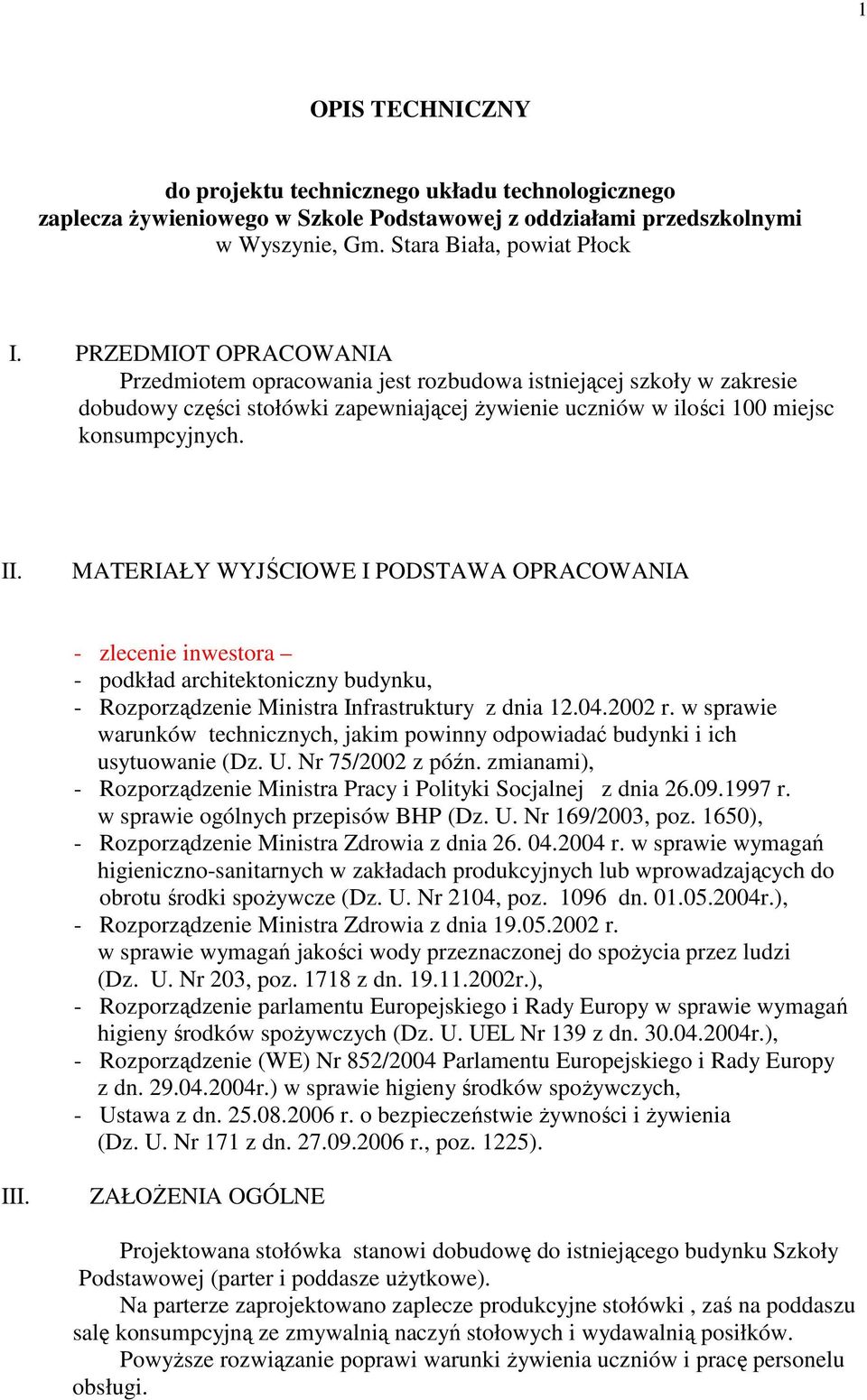 MATERIAŁY WYJŚCIOWE I PODSTAWA OPRACOWANIA - zlecenie inwestora - podkład architektoniczny budynku, - Rozporządzenie Ministra Infrastruktury z dnia 12.04.2002 r.