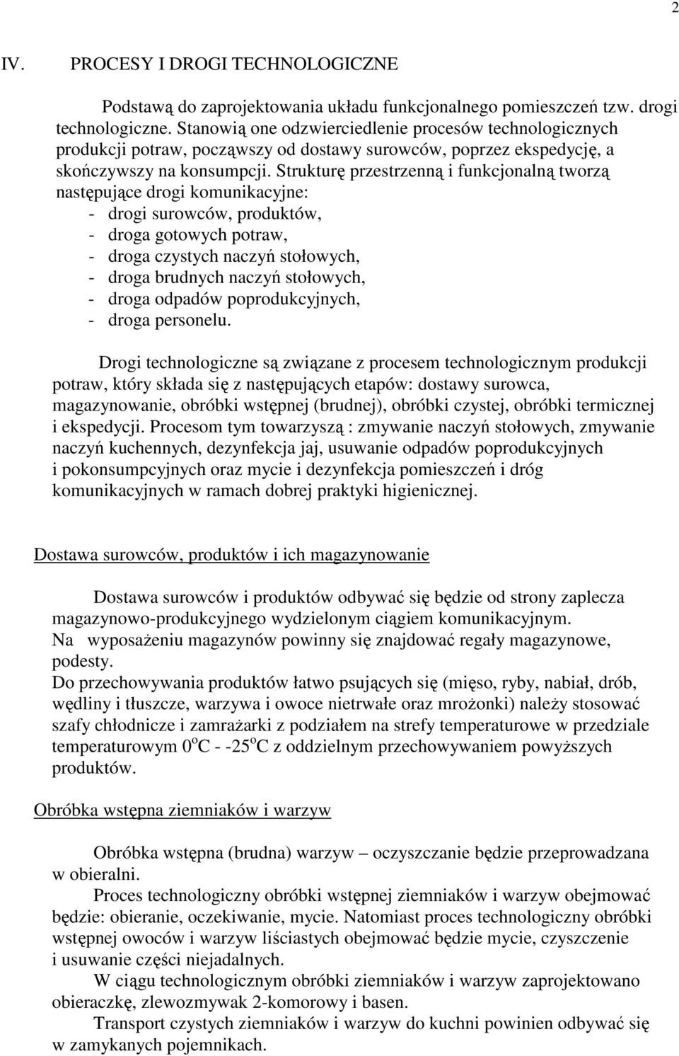 Strukturę przestrzenną i funkcjonalną tworzą następujące drogi komunikacyjne: - drogi surowców, produktów, - droga gotowych potraw, - droga czystych naczyń stołowych, - droga brudnych naczyń