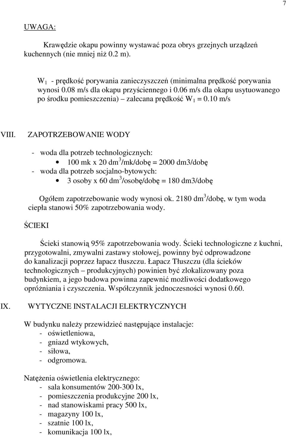 ZAPOTRZEBOWANIE WODY - woda dla potrzeb technologicznych: 100 mk x 20 dm 3 /mk/dobę = 2000 dm3/dobę - woda dla potrzeb socjalno-bytowych: 3 osoby x 60 dm 3 /osobę/dobę = 180 dm3/dobę Ogółem