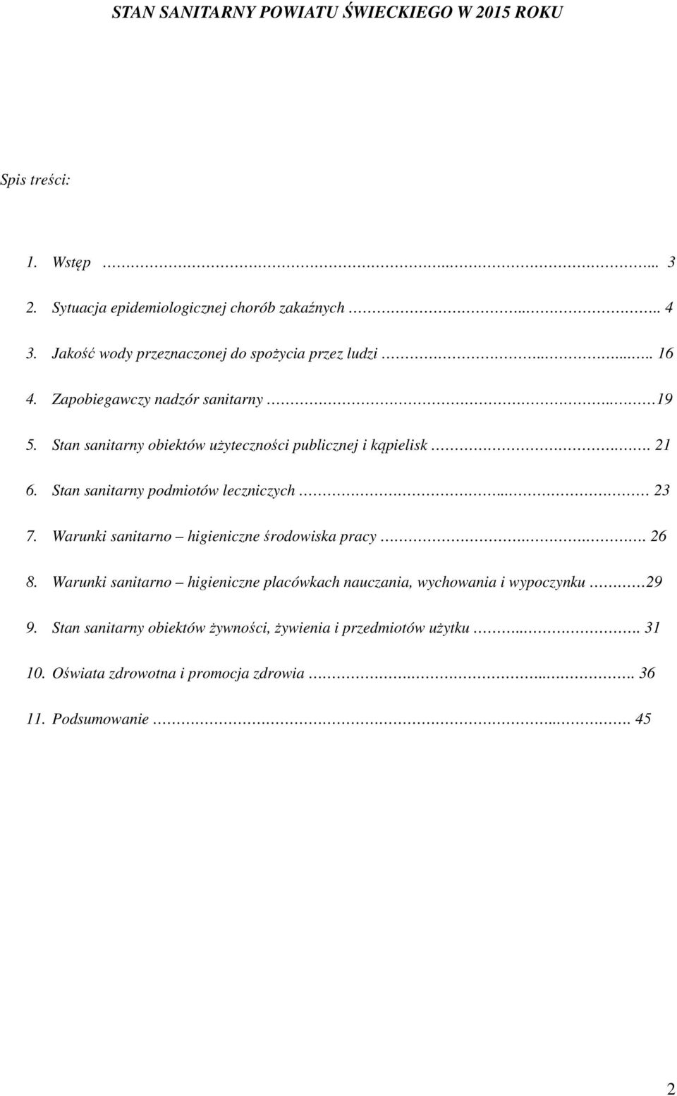 .. 23 7. Warunki sanitarno higieniczne środowiska pracy... 26 8. Warunki sanitarno higieniczne placówkach nauczania, wychowania i wypoczynku 29 9.