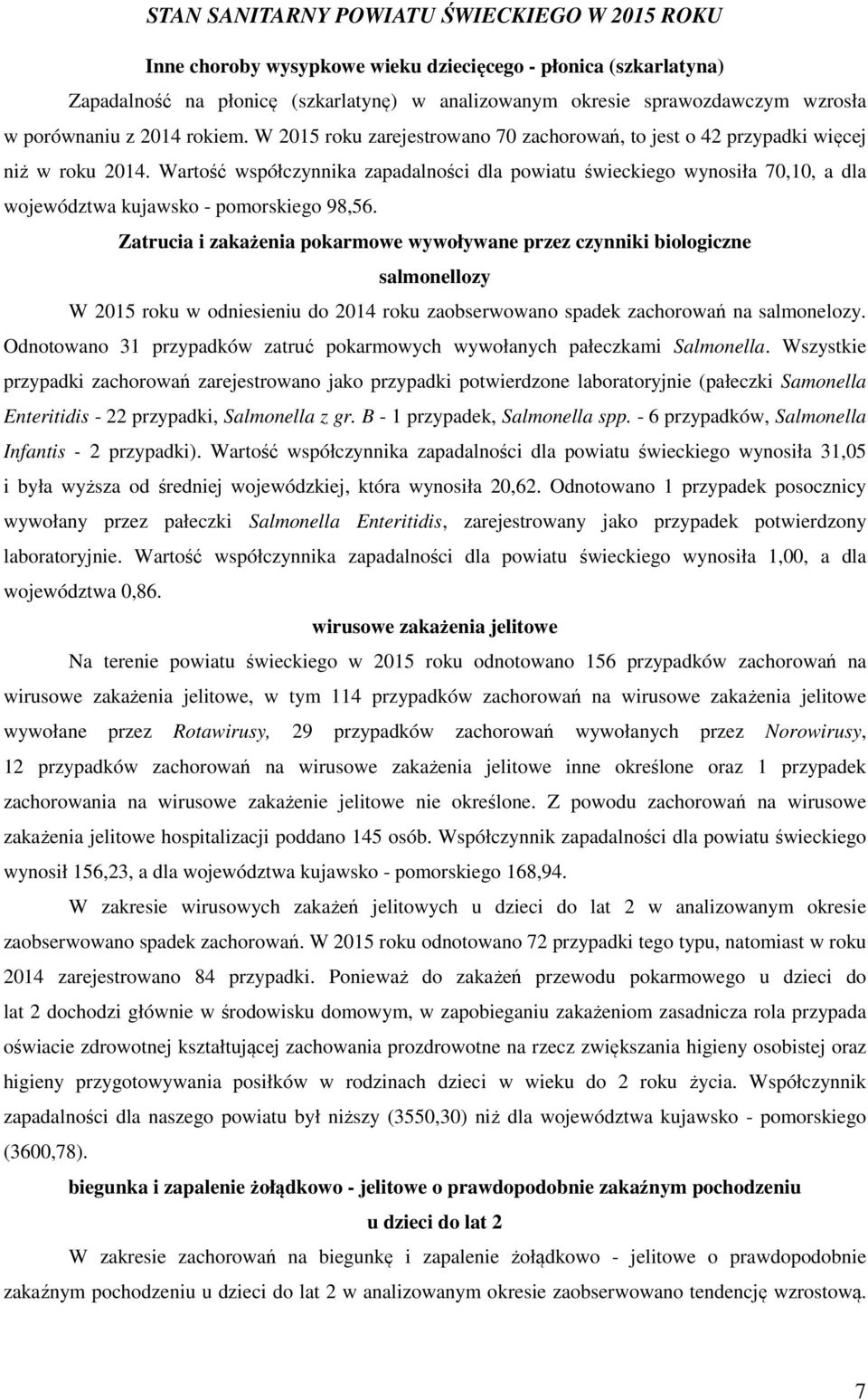 Wartość współczynnika zapadalności dla powiatu świeckiego wynosiła 70,10, a dla województwa kujawsko - pomorskiego 98,56.