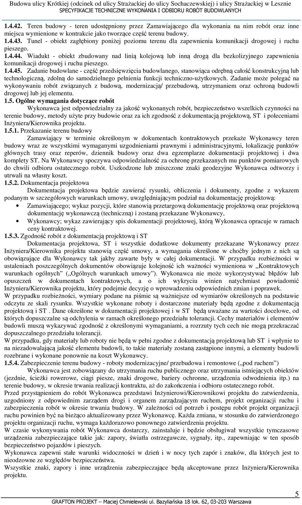 Wiadukt - obiekt zbudowany nad linią kolejową lub inną drogą dla bezkolizyjnego zapewnienia komunikacji drogowej i ruchu pieszego. 1.4.45.