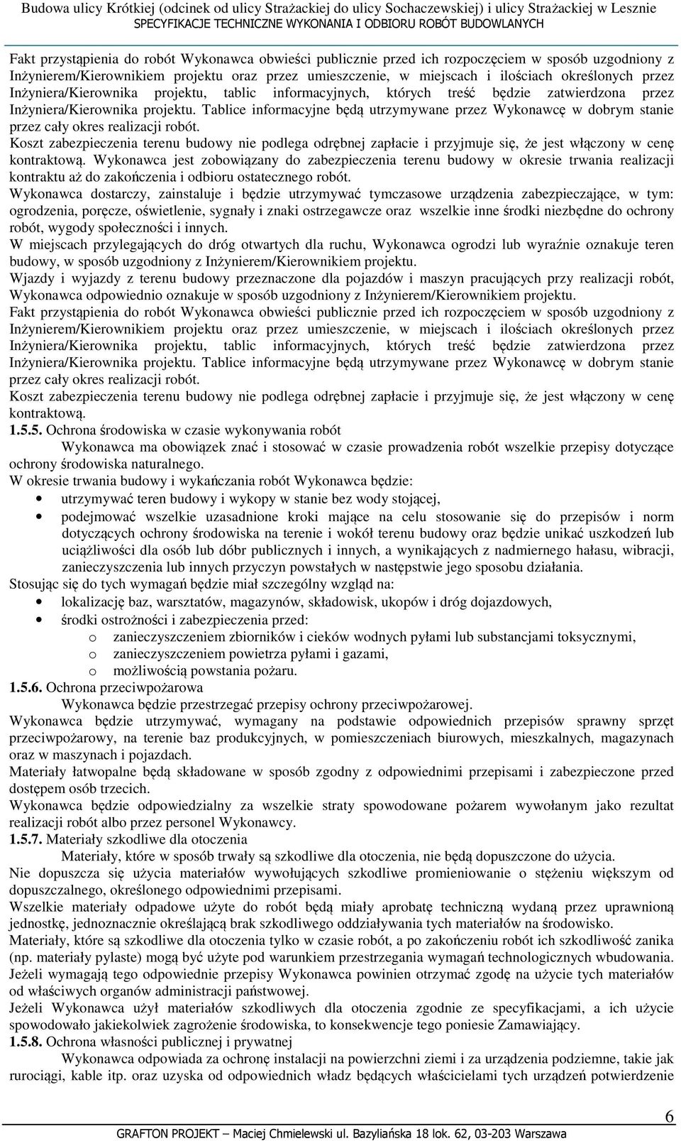 Tablice informacyjne będą utrzymywane przez Wykonawcę w dobrym stanie przez cały okres realizacji robót.