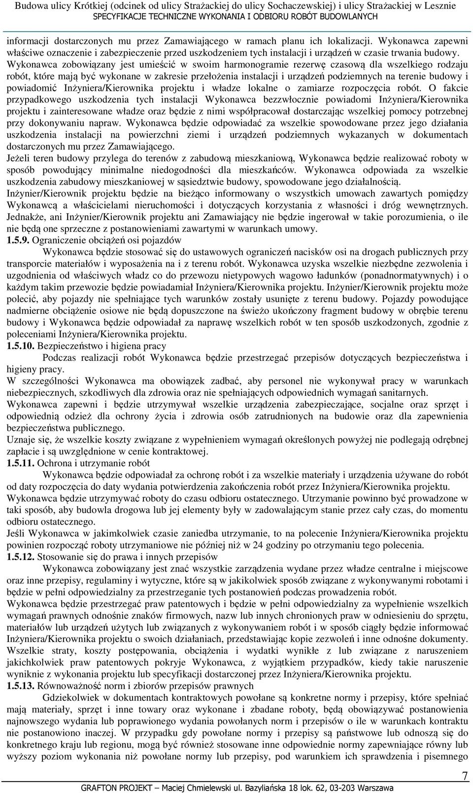 Wykonawca zobowiązany jest umieścić w swoim harmonogramie rezerwę czasową dla wszelkiego rodzaju robót, które mają być wykonane w zakresie przełożenia instalacji i urządzeń podziemnych na terenie
