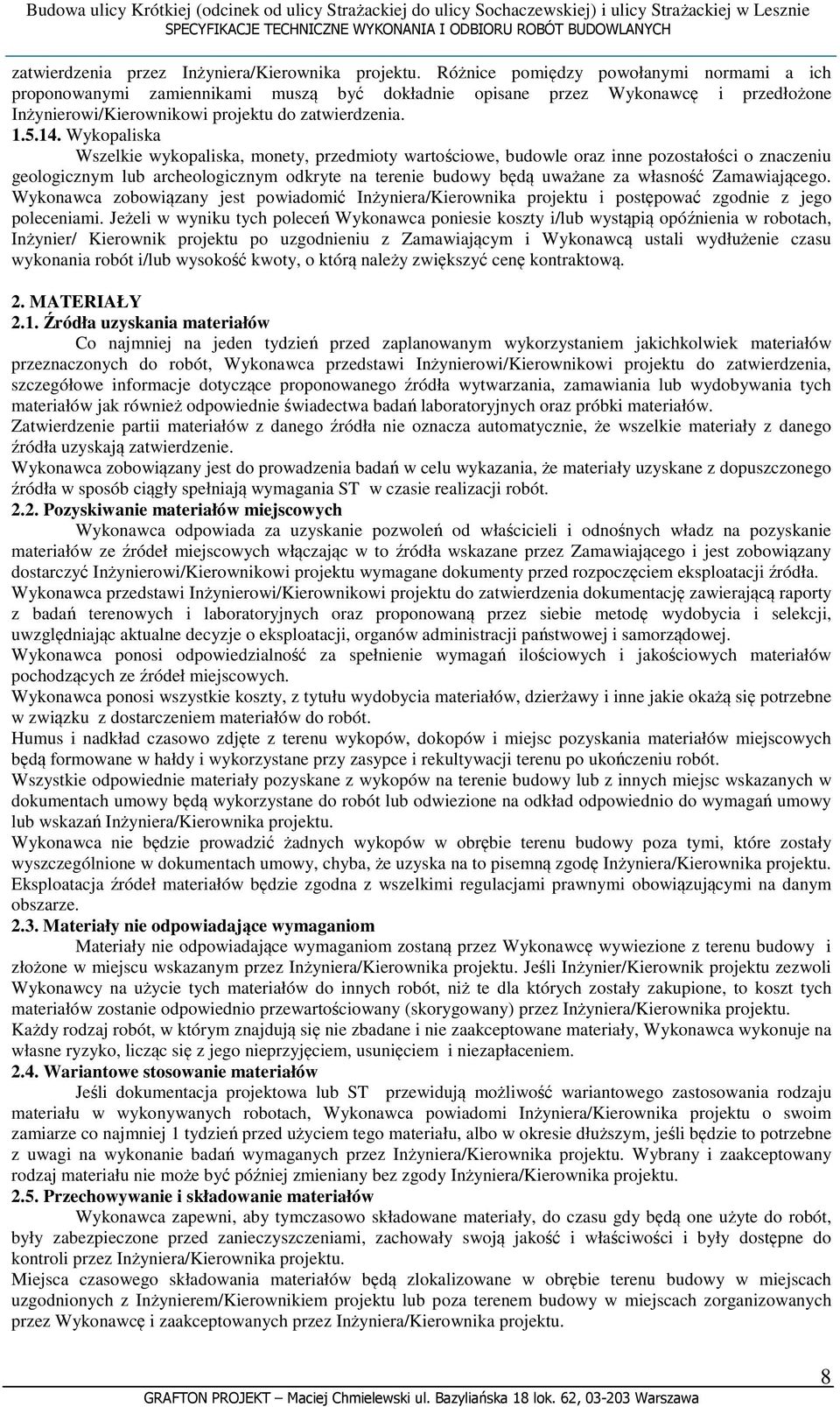 Wykopaliska Wszelkie wykopaliska, monety, przedmioty wartościowe, budowle oraz inne pozostałości o znaczeniu geologicznym lub archeologicznym odkryte na terenie budowy będą uważane za własność