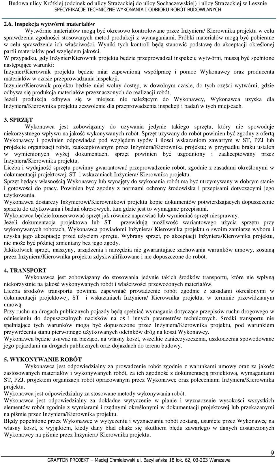 W przypadku, gdy Inżynier/Kierownik projektu będzie przeprowadzał inspekcję wytwórni, muszą być spełnione następujące warunki: Inżynier/Kierownik projektu będzie miał zapewnioną współpracę i pomoc