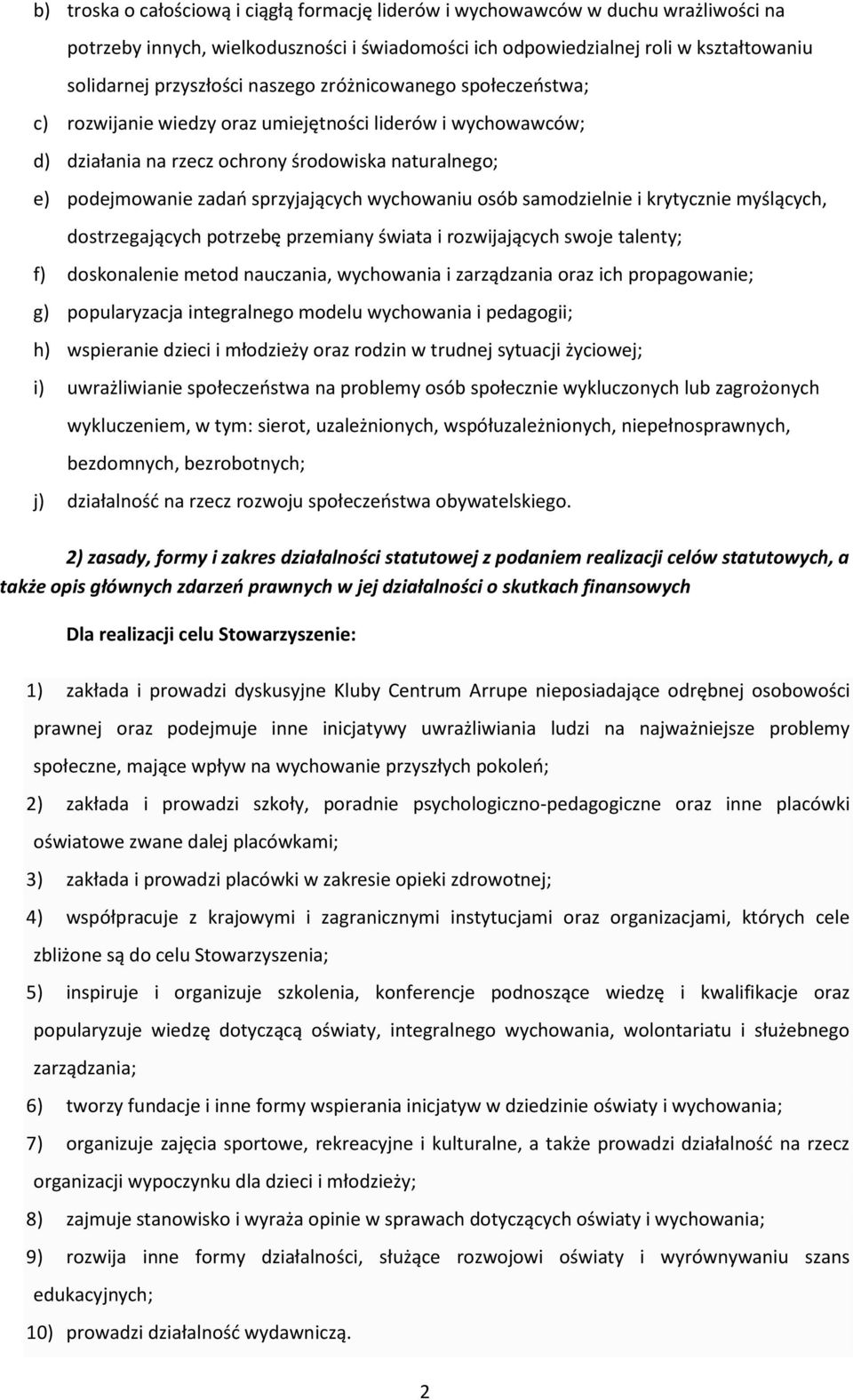 wychowaniu osób samodzielnie i krytycznie myślących, dostrzegających potrzebę przemiany świata i rozwijających swoje talenty; f) doskonalenie metod nauczania, wychowania i zarządzania oraz ich