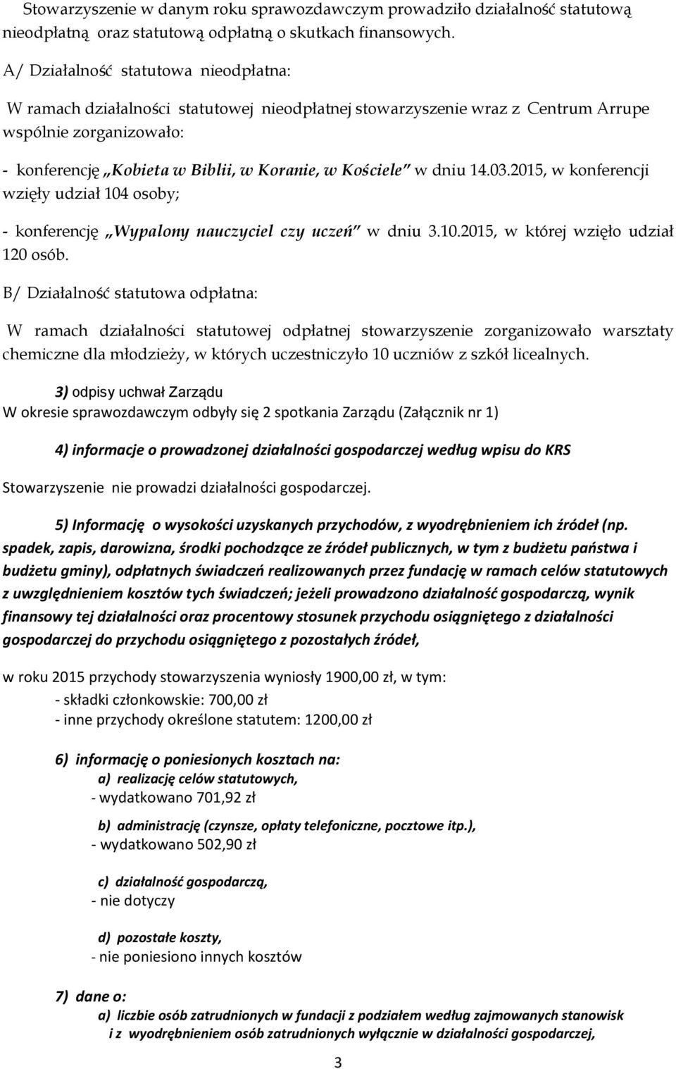 w dniu 14.03.2015, w konferencji wzięły udział 104 osoby; - konferencję Wypalony nauczyciel czy uczeń w dniu 3.10.2015, w której wzięło udział 120 osób.