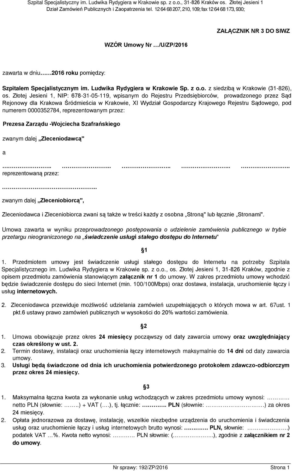 numerem 0000352784, reprezentowanym przez: Prezesa Zarządu -Wojciecha Szafrańskiego zwanym dalej Zleceniodawcą" a.......... reprezentowaną przez:.