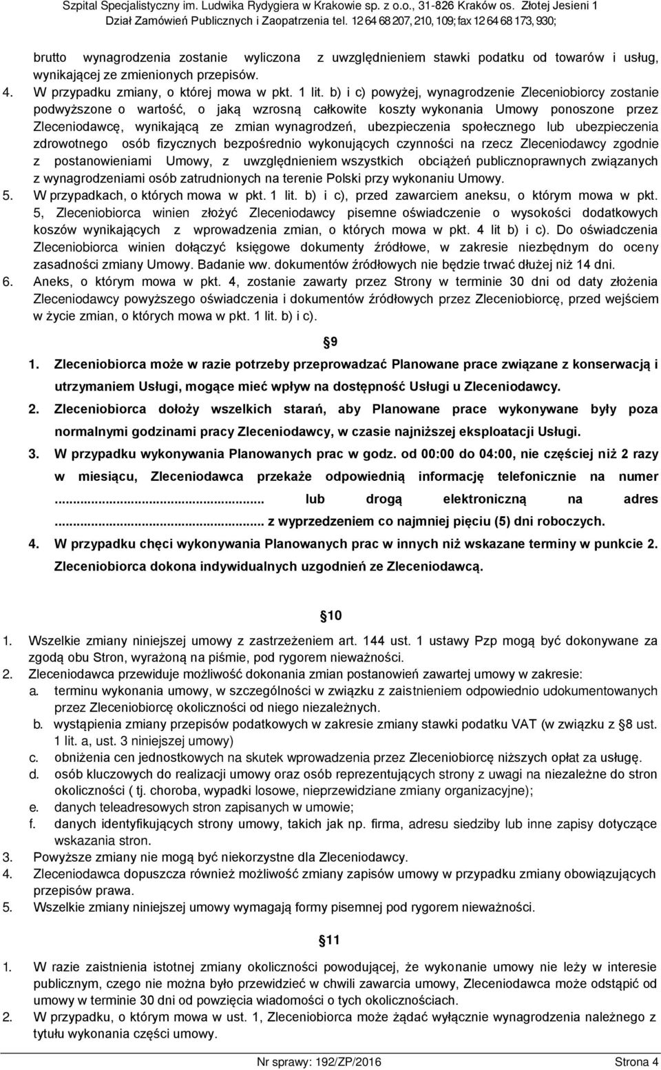 ubezpieczenia społecznego lub ubezpieczenia zdrowotnego osób fizycznych bezpośrednio wykonujących czynności na rzecz Zleceniodawcy zgodnie z postanowieniami Umowy, z uwzględnieniem wszystkich