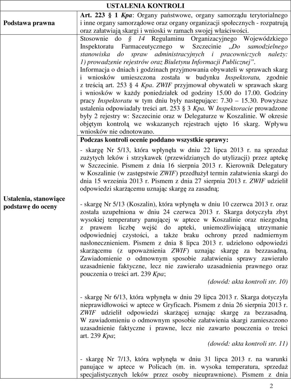 Stosownie do 14 Regulaminu Organizacyjnego Wojewódzkiego Inspektoratu Farmaceutycznego w Szczecinie Do samodzielnego stanowiska do spraw administracyjnych i pracowniczych naleŝy: 1) prowadzenie