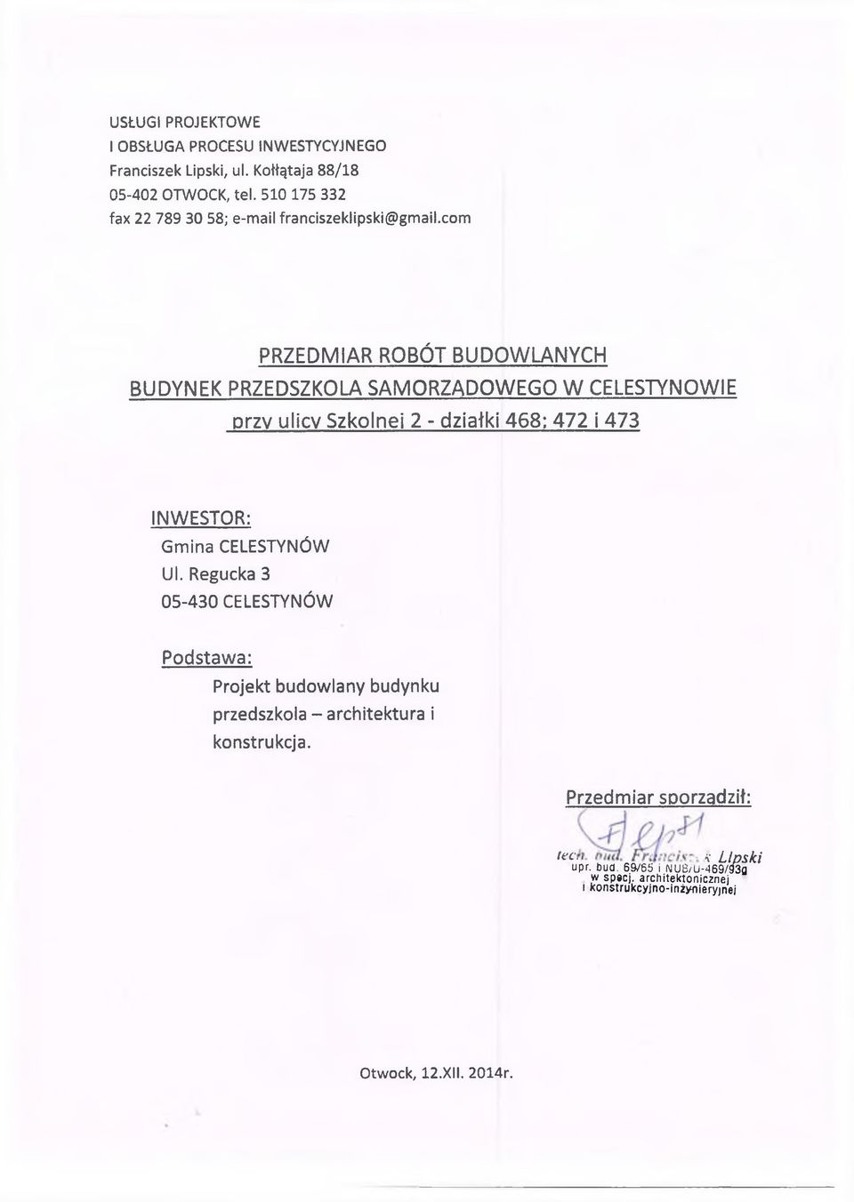 co PRZEDMIAR ROBÓT BUDOWLANYCH BUDYNEK PRZEDSZKOLA SAMORZĄDOWEGO W CELESTYNOWIE przy ulicy Szkolnej 2 - działki 468: 472 i 473 INWESTOR: Gina