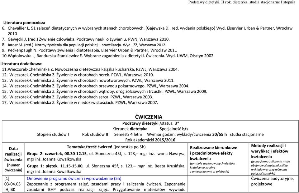 Podstawy żywienia i dietoterapia. Elservier Urban & Partner, Wrocław 2011 10. Wądołowska L, Bandurska-Stankiewicz E. Wybrane zagadnienia z dietetyki. Ćwiczenia. Wyd. UWM, Olsztyn 2002.