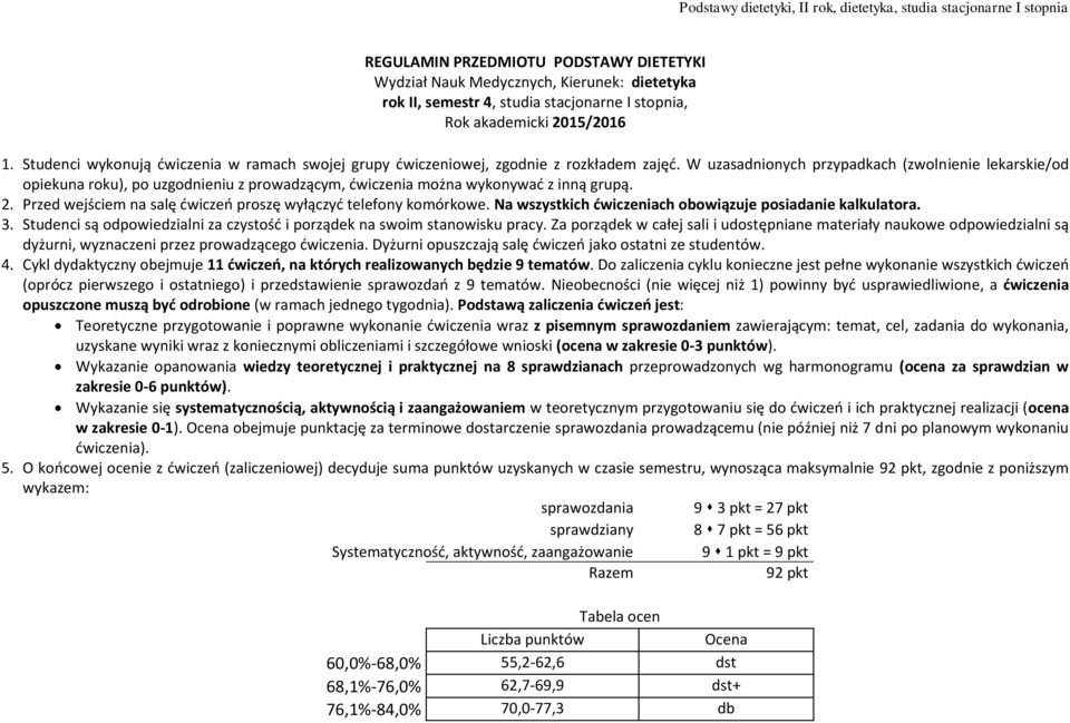 W uzasadnionych przypadkach (zwolnienie lekarskie/od opiekuna roku), po uzgodnieniu z prowadzącym, ćwiczenia można wykonywać z inną grupą. 2.