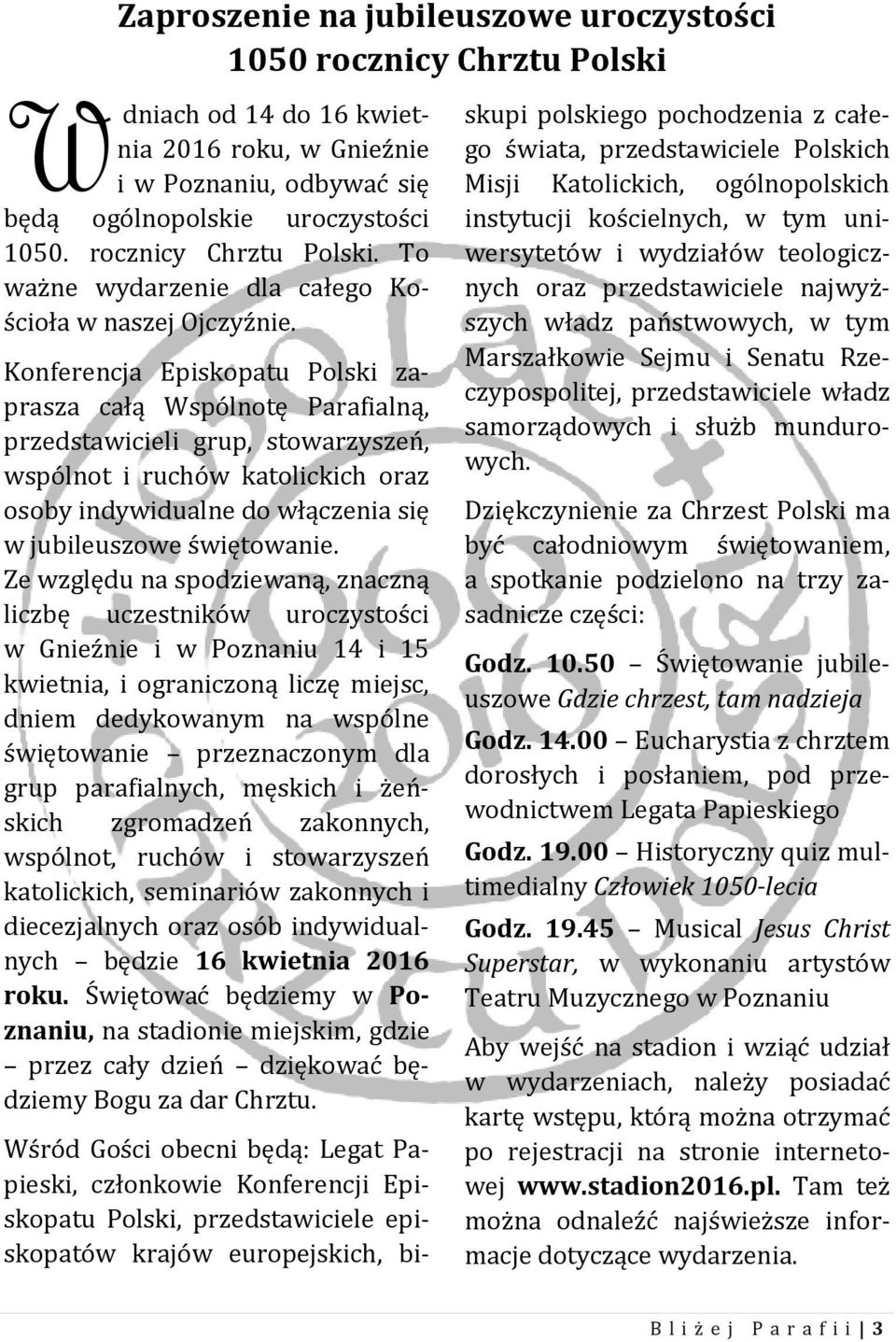 Konferencja Episkopatu Polski zaprasza całą Wspólnotę Parafialną, przedstawicieli grup, stowarzyszeń, wspólnot i ruchów katolickich oraz osoby indywidualne do włączenia się w jubileuszowe świętowanie.