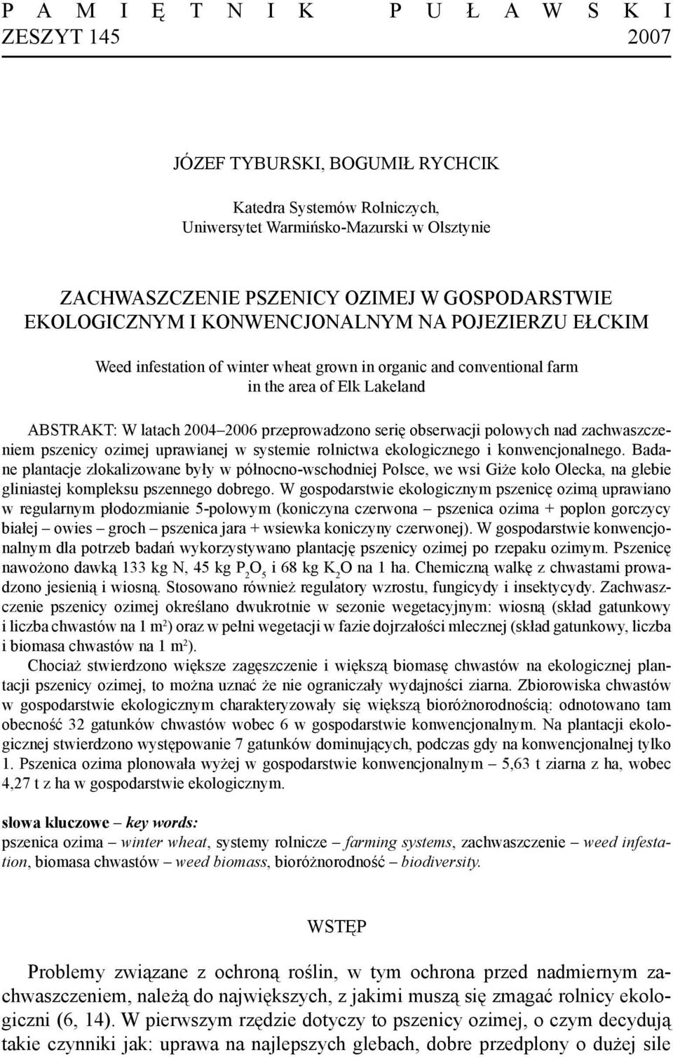 przeprowadzono serię obserwacji polowych nad zachwaszczeniem pszenicy ozimej uprawianej w systemie rolnictwa ekologicznego i konwencjonalnego.