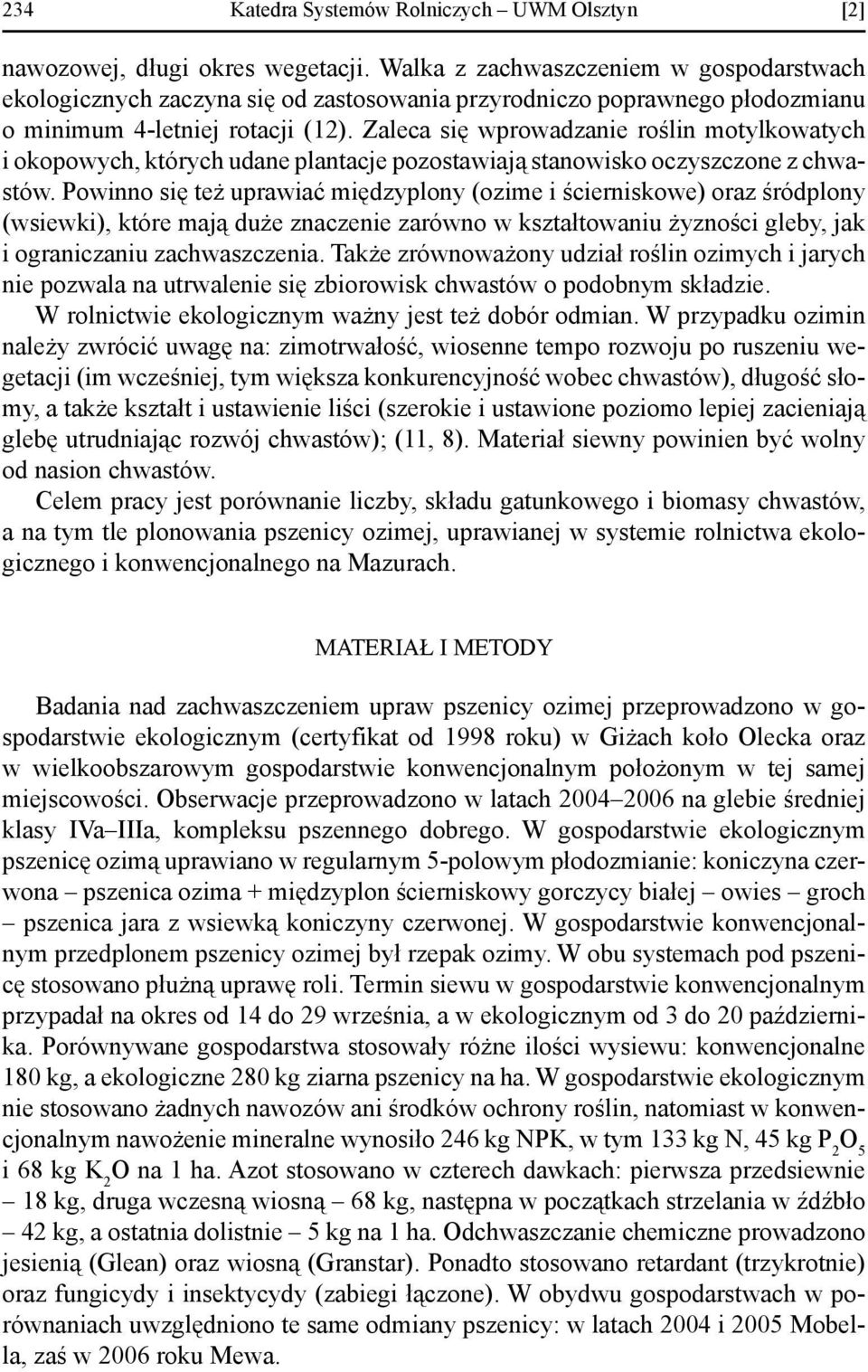 Zaleca się wprowadzanie roślin motylkowatych i okopowych, których udane plantacje pozostawiają stanowisko oczyszczone z chwastów.