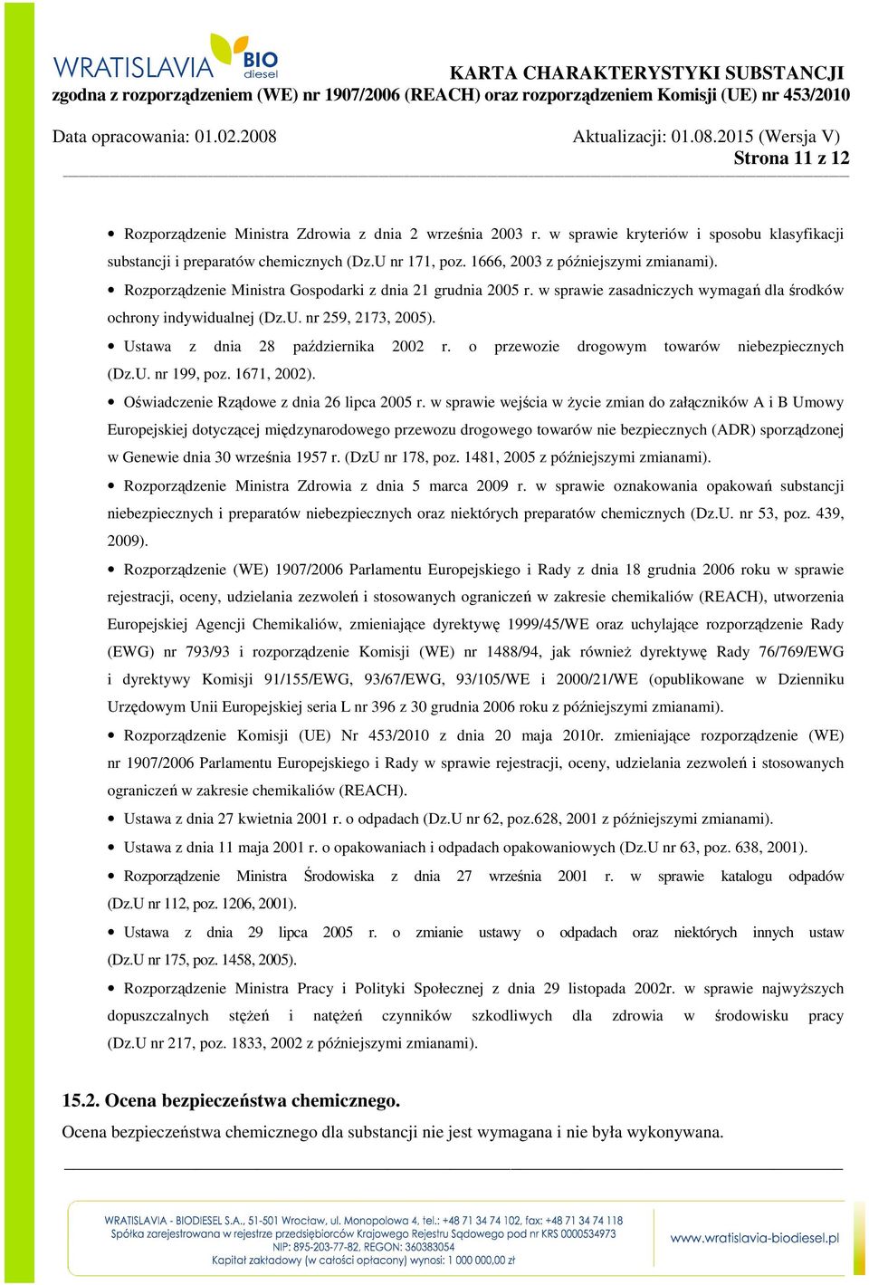 Ustawa z dnia 28 października 2002 r. o przewozie drogowym towarów niebezpiecznych (Dz.U. nr 199, poz. 1671, 2002). Oświadczenie Rządowe z dnia 26 lipca 2005 r.