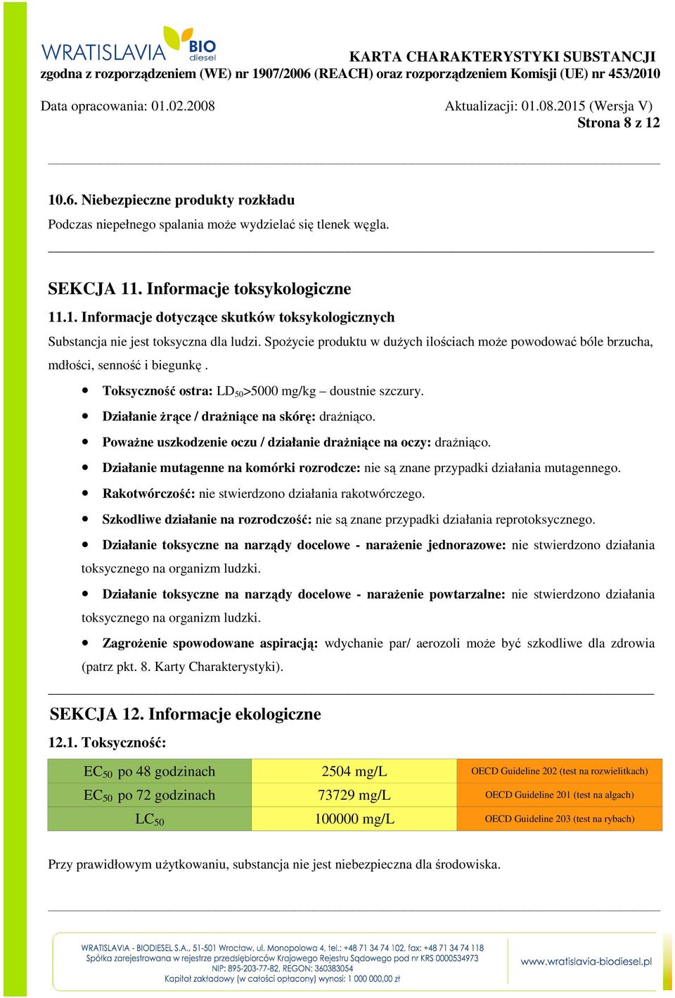 Poważne uszkodzenie oczu / działanie drażniące na oczy: drażniąco. Działanie mutagenne na komórki rozrodcze: nie są znane przypadki działania mutagennego.