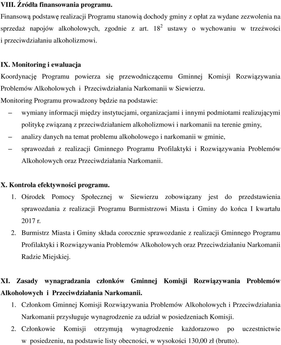 Monitoring i ewaluacja Koordynację Programu powierza się przewodniczącemu Gminnej Komisji Rozwiązywania Problemów Alkoholowych i Przeciwdziałania Narkomanii w Siewierzu.