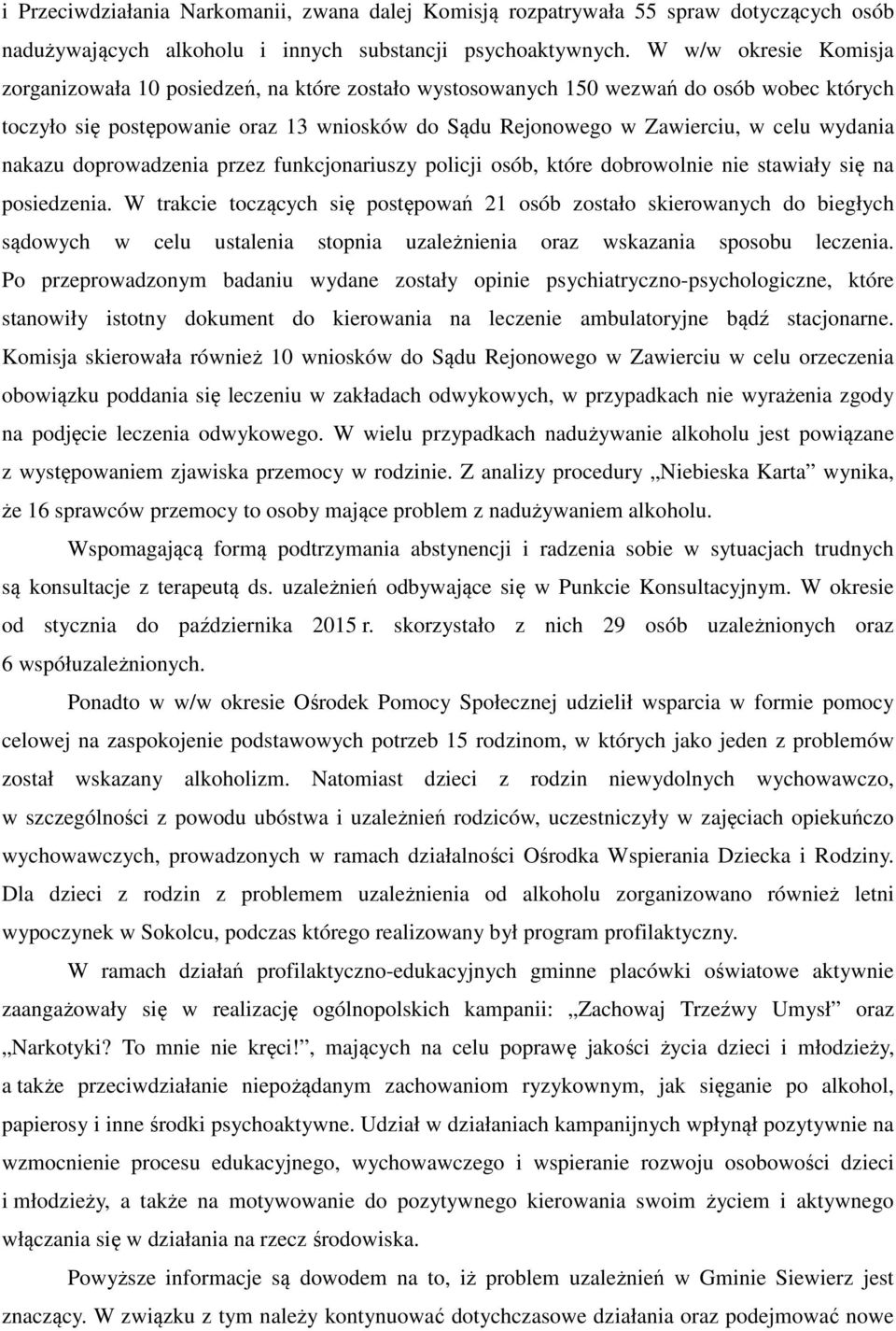 wydania nakazu doprowadzenia przez funkcjonariuszy policji osób, które dobrowolnie nie stawiały się na posiedzenia.