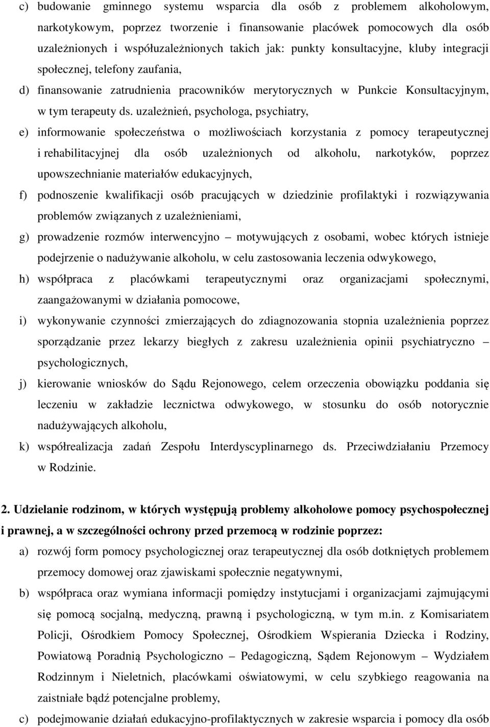 uzależnień, psychologa, psychiatry, e) informowanie społeczeństwa o możliwościach korzystania z pomocy terapeutycznej i rehabilitacyjnej dla osób uzależnionych od alkoholu, narkotyków, poprzez