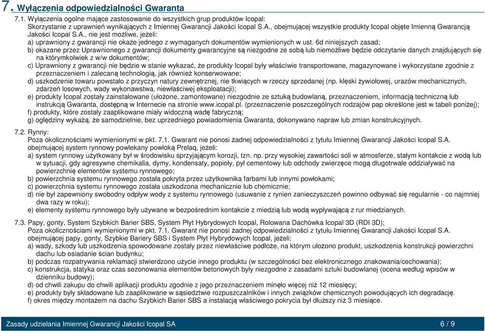 6d niniejszych zasad; b) okazane przez Uprawnionego z gwarancji dokumenty gwarancyjne są niezgodne ze sobą lub niemożliwe będzie odczytanie danych znajdujących się na którymkolwiek z w/w dokumentów;