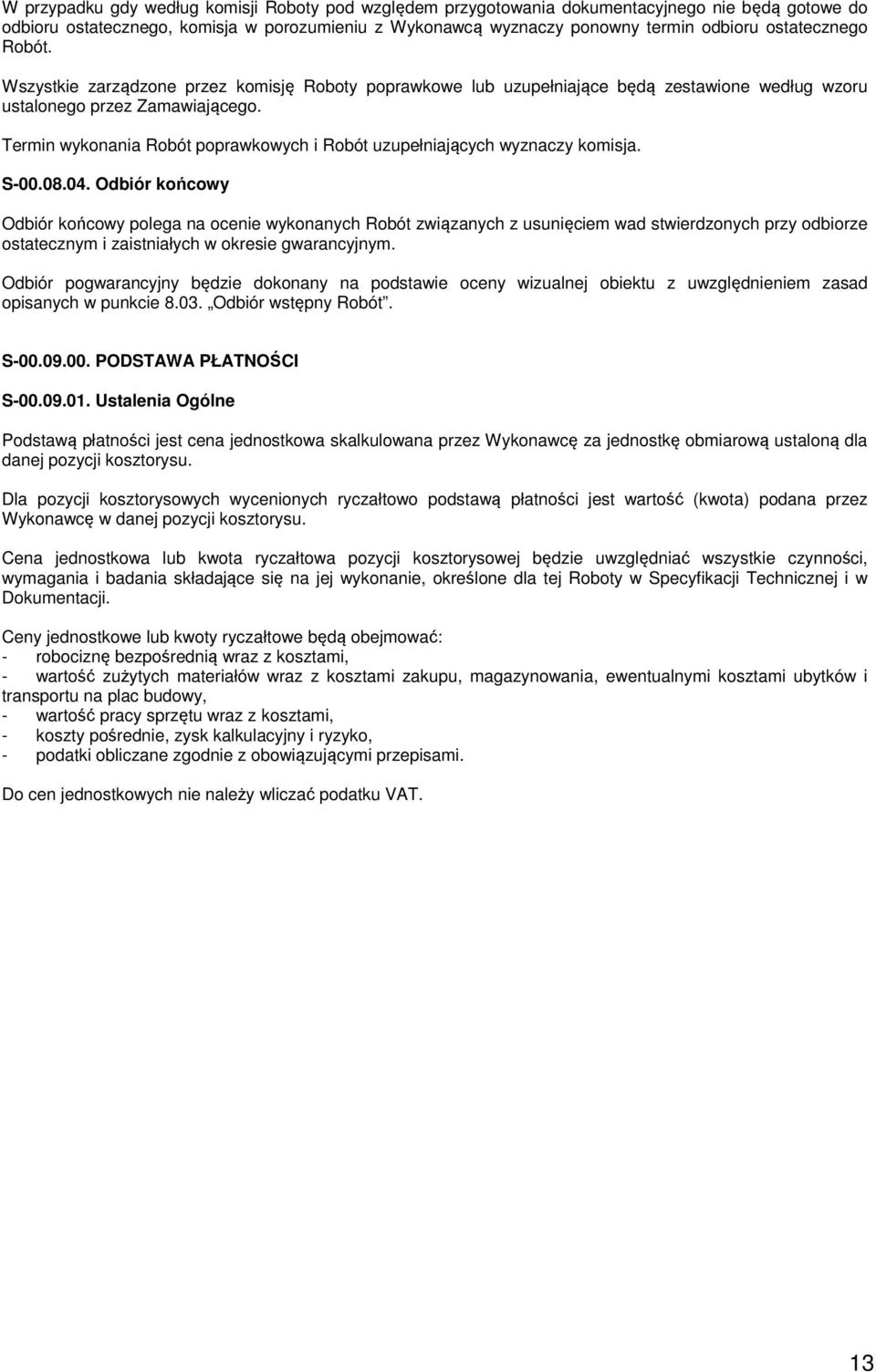 Termin wykonania Robót poprawkowych i Robót uzupełniających wyznaczy komisja. S-00.08.04.