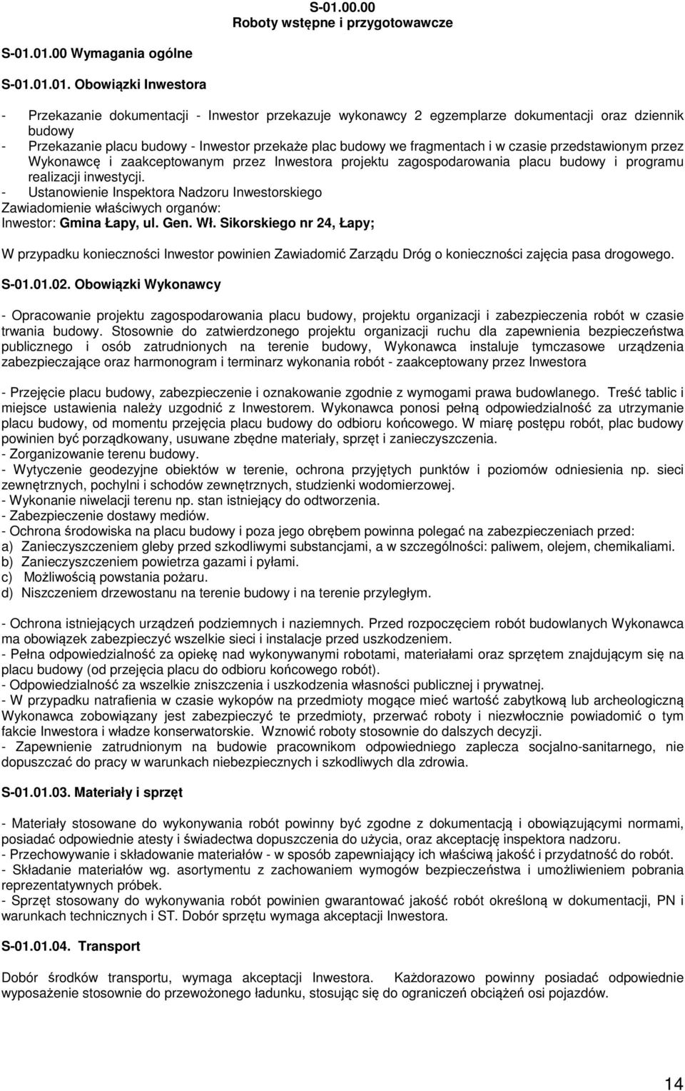 budowy i programu realizacji inwestycji. - Ustanowienie Inspektora Nadzoru Inwestorskiego Zawiadomienie właściwych organów: Inwestor: Gmina Łapy, ul. Gen. Wł.