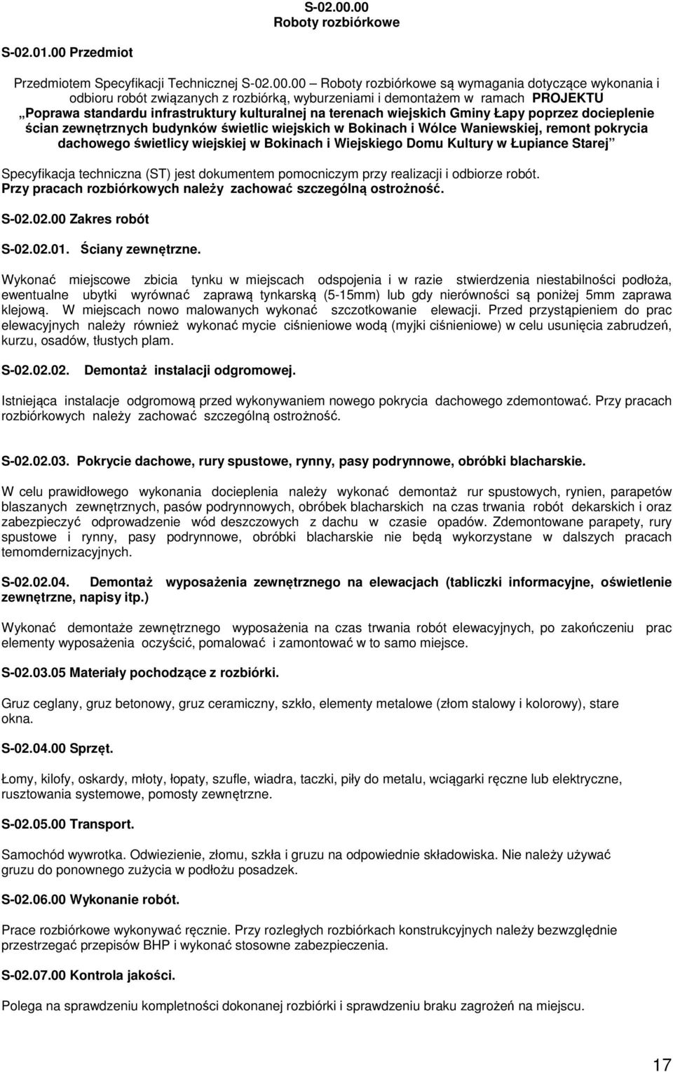 00 Przedmiot Przedmiotem Specyfikacji Technicznej 00 Roboty rozbiórkowe są wymagania dotyczące wykonania i odbioru robót związanych z rozbiórką, wyburzeniami i demontażem w ramach PROJEKTU Poprawa