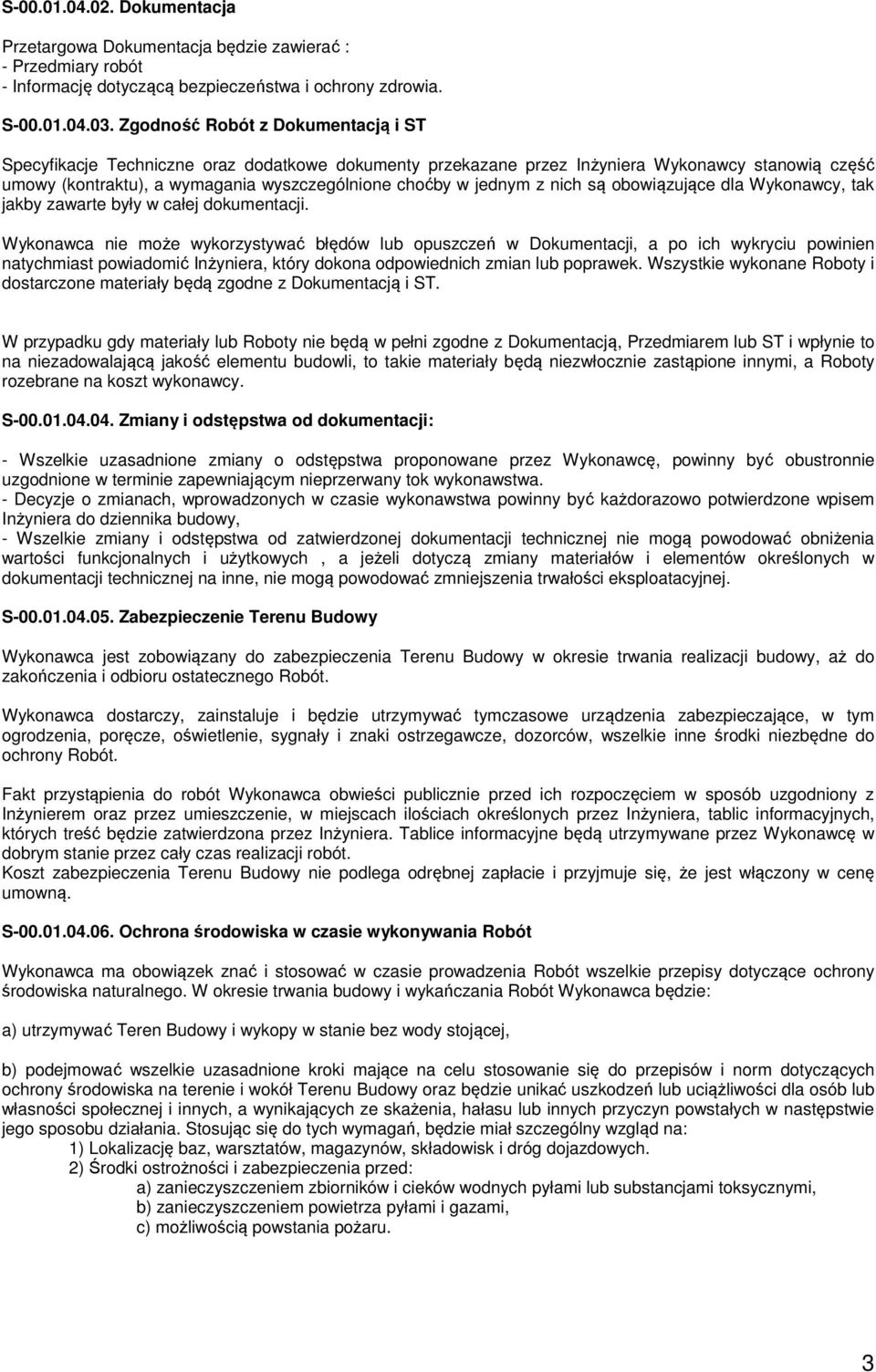 z nich są obowiązujące dla Wykonawcy, tak jakby zawarte były w całej dokumentacji.