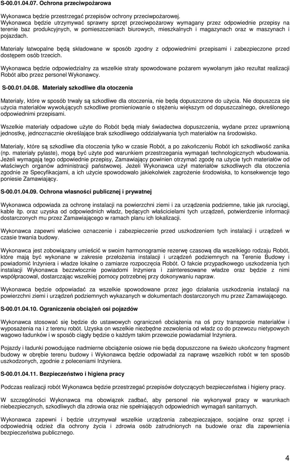 pojazdach. Materiały łatwopalne będą składowane w sposób zgodny z odpowiednimi przepisami i zabezpieczone przed dostępem osób trzecich.