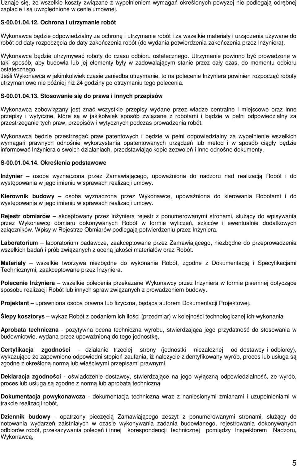 wydania potwierdzenia zakończenia przez Inżyniera). Wykonawca będzie utrzymywać roboty do czasu odbioru ostatecznego.