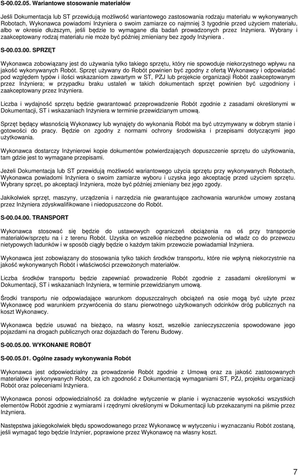 najmniej 3 tygodnie przed użyciem materiału, albo w okresie dłuższym, jeśli będzie to wymagane dla badań prowadzonych przez Inżyniera.