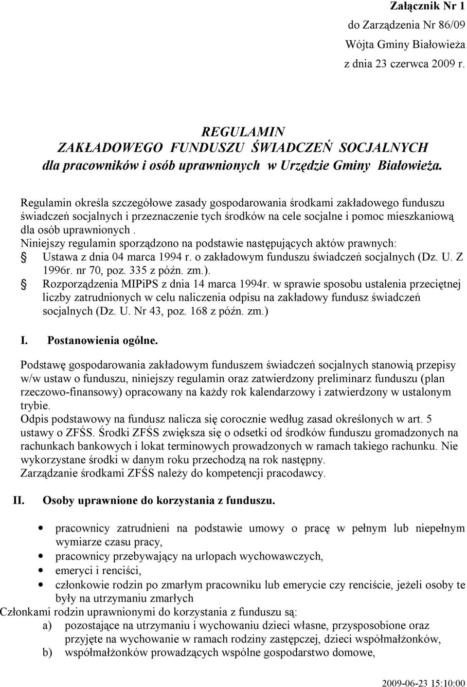Regulamin określa szczegółowe zasady gospodarowania środkami zakładowego funduszu świadczeń socjalnych i przeznaczenie tych środków na cele socjalne i pomoc mieszkaniową dla osób uprawnionych.