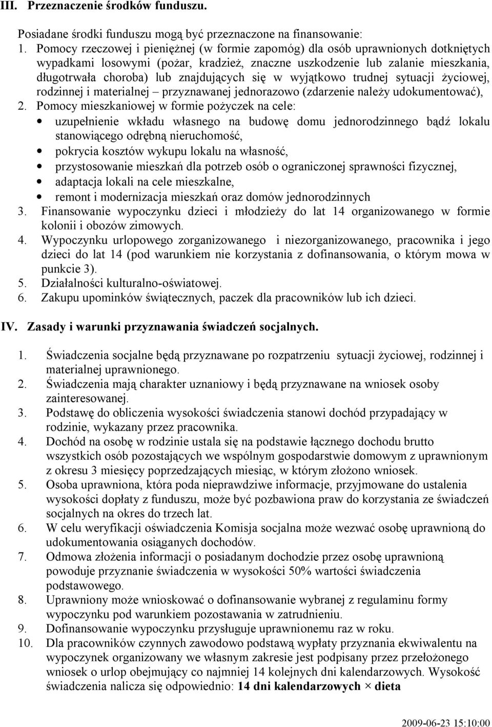 znajdujących się w wyjątkowo trudnej sytuacji życiowej, rodzinnej i materialnej przyznawanej jednorazowo (zdarzenie należy udokumentować), 2.