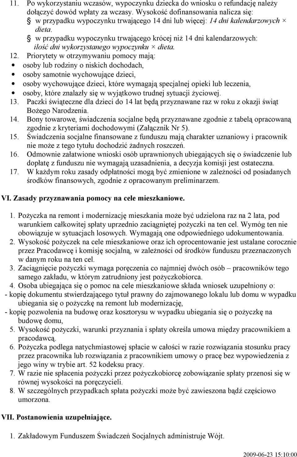w przypadku wypoczynku trwającego krócej niż 14 dni kalendarzowych: ilość dni wykorzystanego wypoczynku dieta. 12.