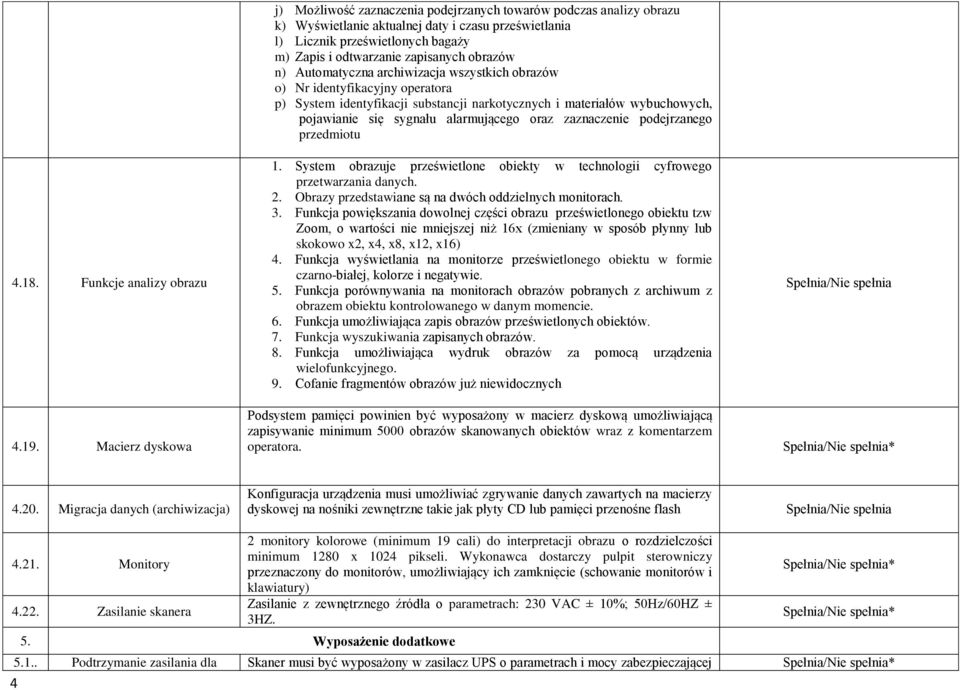 zapisanych obrazów n) Automatyczna archiwizacja wszystkich obrazów o) Nr identyfikacyjny operatora p) System identyfikacji substancji narkotycznych i materiałów wybuchowych, pojawianie się sygnału