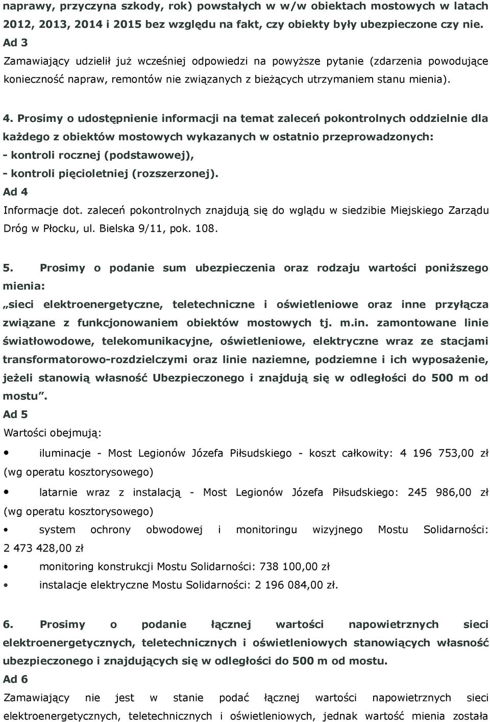 Prosimy o udostępnienie informacji na temat zaleceń pokontrolnych oddzielnie dla każdego z obiektów mostowych wykazanych w ostatnio przeprowadzonych: - kontroli rocznej (podstawowej), - kontroli