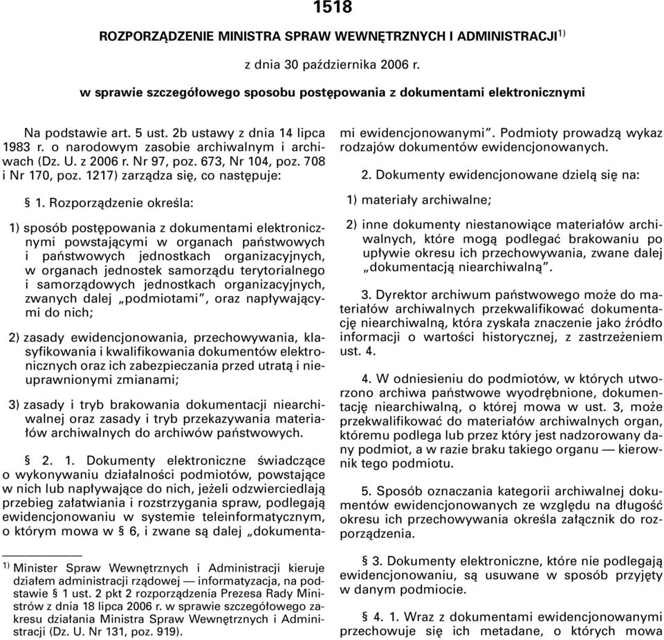 Rozporzàdzenie okreêla: 1) sposób post powania z dokumentami elektronicznymi powstajàcymi w organach paƒstwowych i paƒstwowych jednostkach organizacyjnych, w organach jednostek samorzàdu