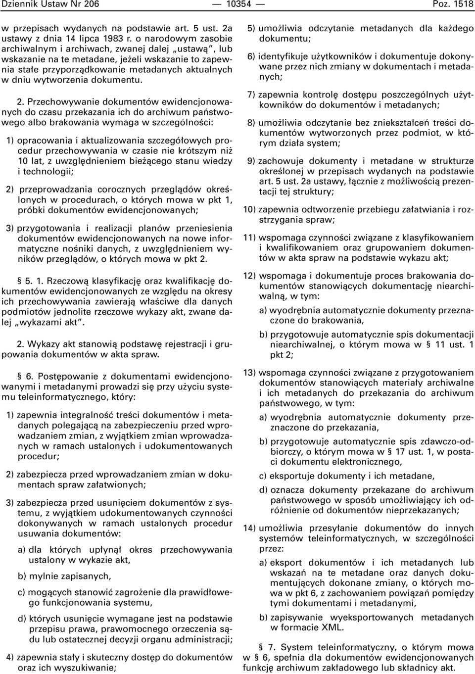 2. Przechowywanie dokumentów ewidencjonowanych do czasu przekazania ich do archiwum paƒstwowego albo brakowania wymaga w szczególnoêci: 1) opracowania i aktualizowania szczegó owych procedur