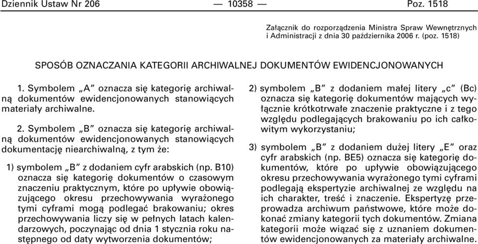 Symbolem B oznacza si kategori archiwalnà dokumentów ewidencjonowanych stanowiàcych dokumentacj niearchiwalnà, z tym e: 1) symbolem B z dodaniem cyfr arabskich (np.