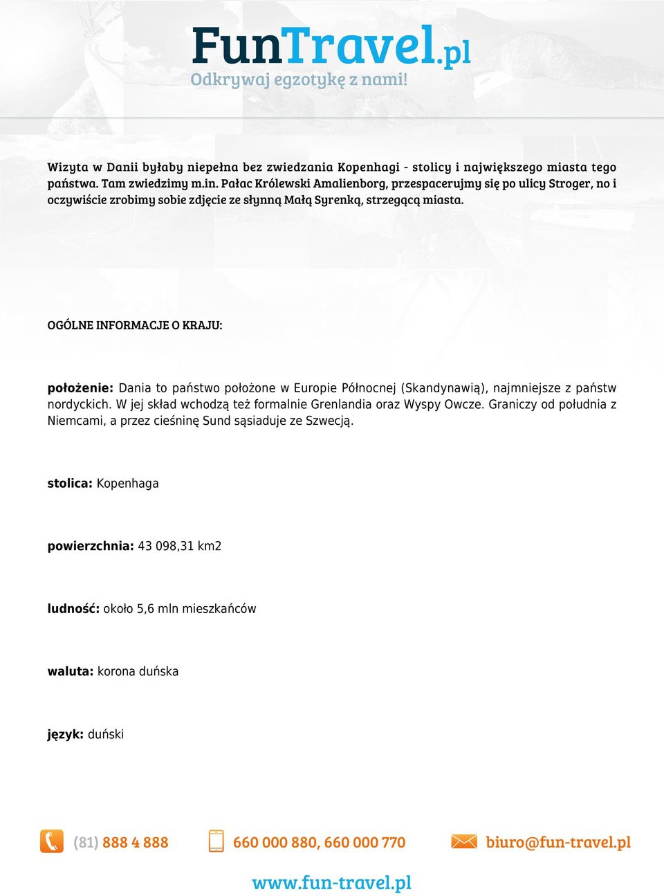 OGÓLNE INFORMACJE O KRAJU: położenie: Dania to państwo położone w Europie Północnej (Skandynawią), najmniejsze z państw nordyckich.